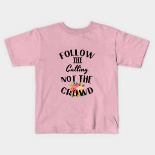 follow the calling not the crowd Kids T-Shirt